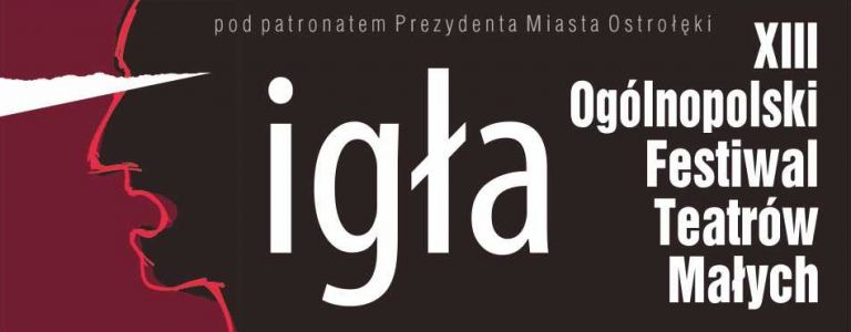 Igła - XIII Ogólnopolski Festiwal Teatrów Małych