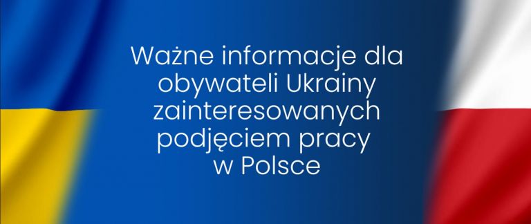Ważne informacje dla obywateli Ukrainy zainteresowanych podjęciem pracy w Polsce