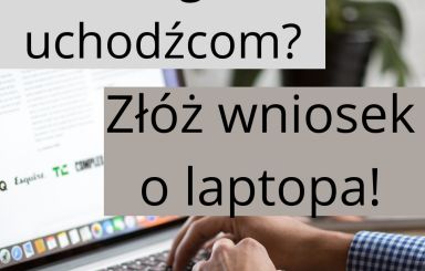 Pomagasz uchodźcom? Złóż wniosek o laptopa.